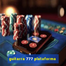 guitarra 777 plataforma